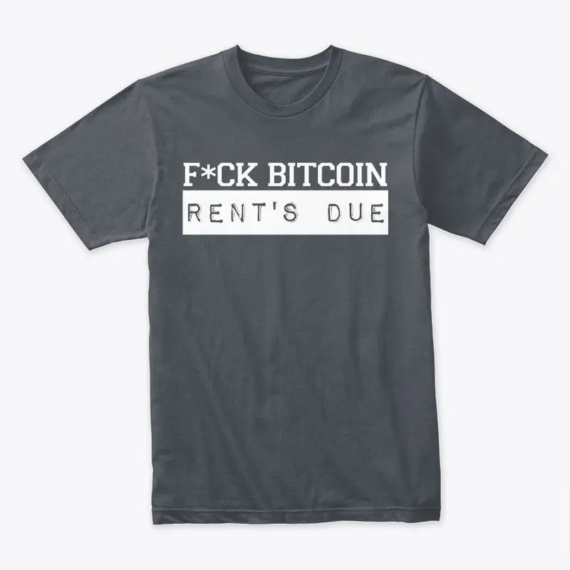 F*ck Bitcoin Rent's Due (GW)